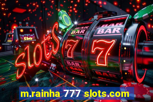 m.rainha 777 slots.com